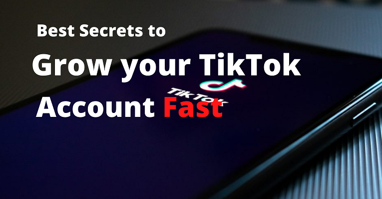 Best Secrets to Grow Your TikTok Account Fast in 2022