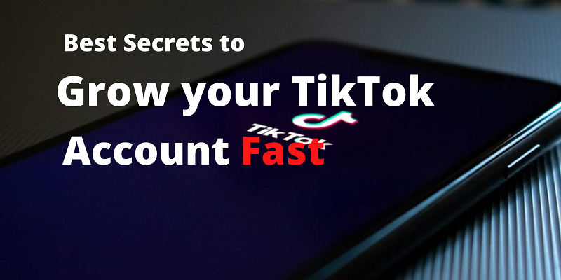 Best Secrets to Grow Your TikTok Account Fast in 2022