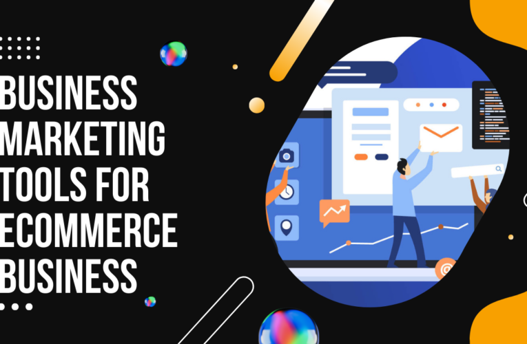 Business Marketing Tools for eCommerce Business – A Complete Guide