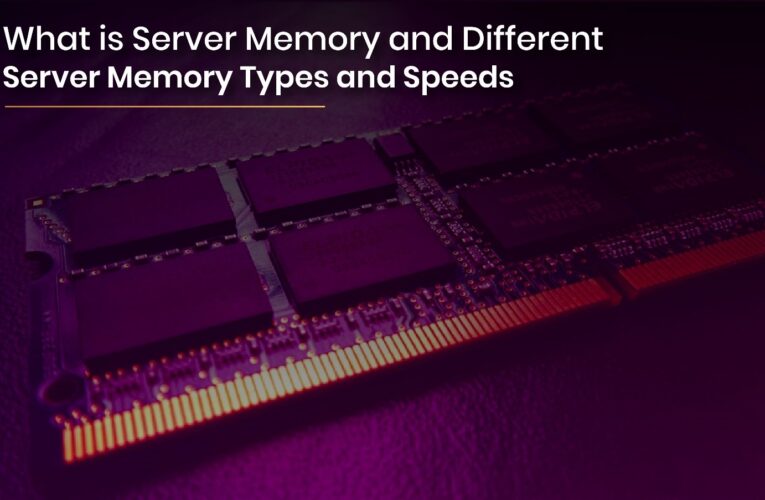 What is Server Memory and Different Server Memory Types and Speeds?