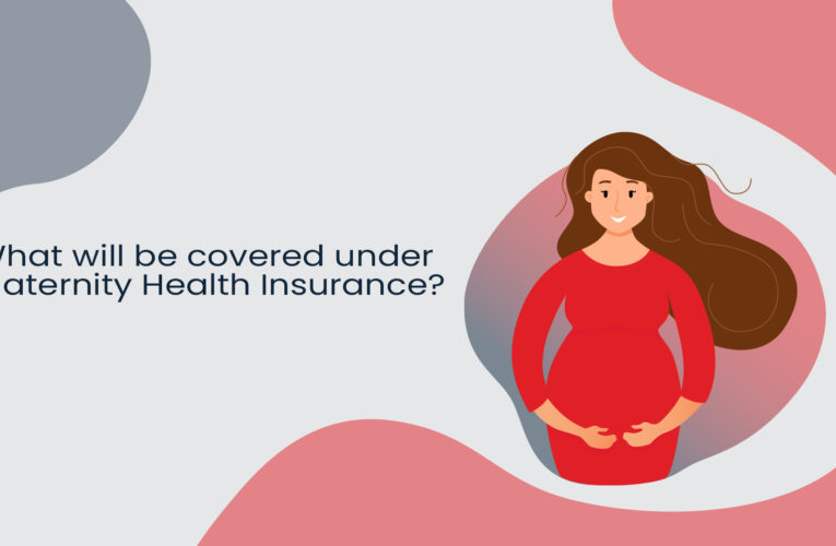 What is Maternity Health Insurance & What Is Covered Under Maternity Health Insurance?