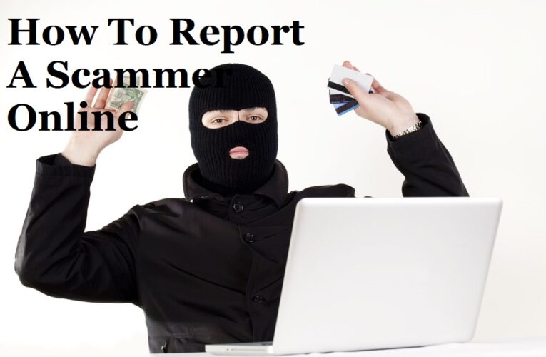 Maintaining Online Security Requires Knowing The Answer To The Query, “How To Report A Website Online For Scam”