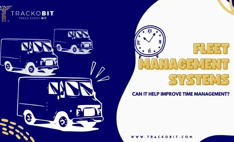 Can Fleet Management Systems Improve Time Management in an Organisation?