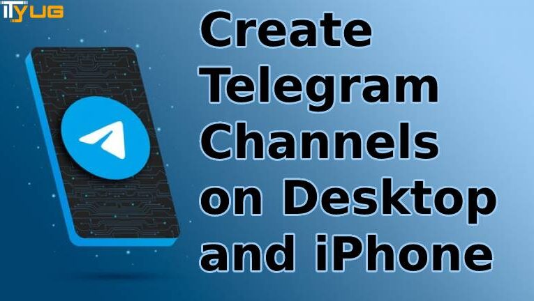 How to create Telegram channels on Desktop and iPhone?